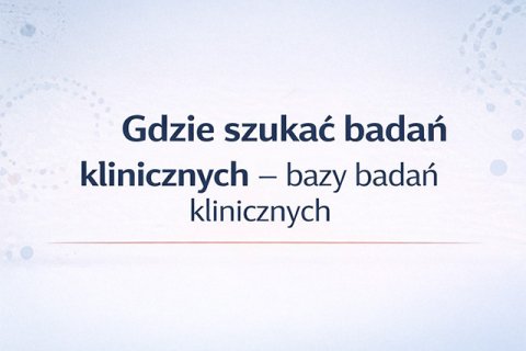 Webinar Badania kliniczne w pigułce  rzetelna wiedza dla pacjentów i ich bliskich